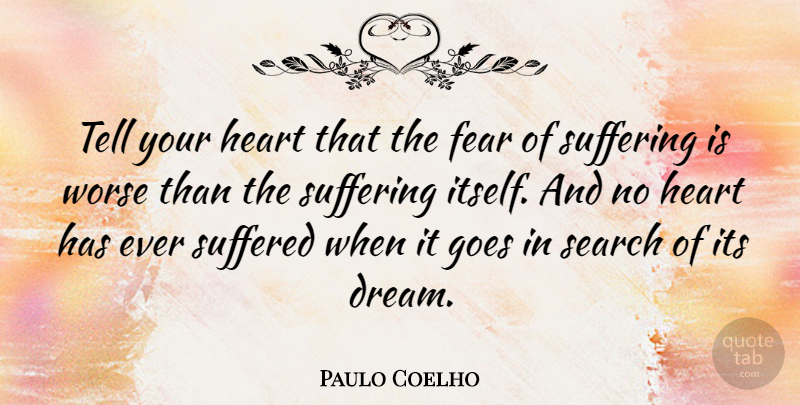 Paulo Coelho Quote About Motivational, Change, Encouraging: Tell Your Heart That The...