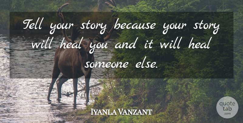Iyanla Vanzant Quote About Stories, Heal: Tell Your Story Because Your...