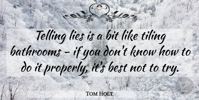 Tom Holt Quote About Lying, Trying, Bathroom: Telling Lies Is A Bit...