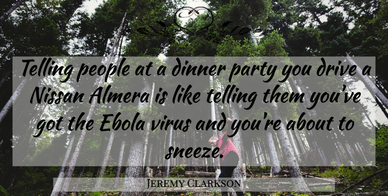 Jeremy Clarkson Quote About Party, Ebola, People: Telling People At A Dinner...