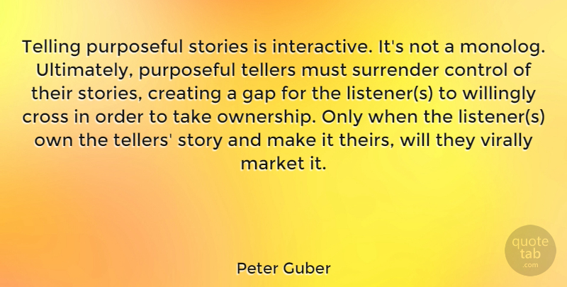 Peter Guber Quote About Cross, Gap, Market, Purposeful, Stories: Telling Purposeful Stories Is Interactive...