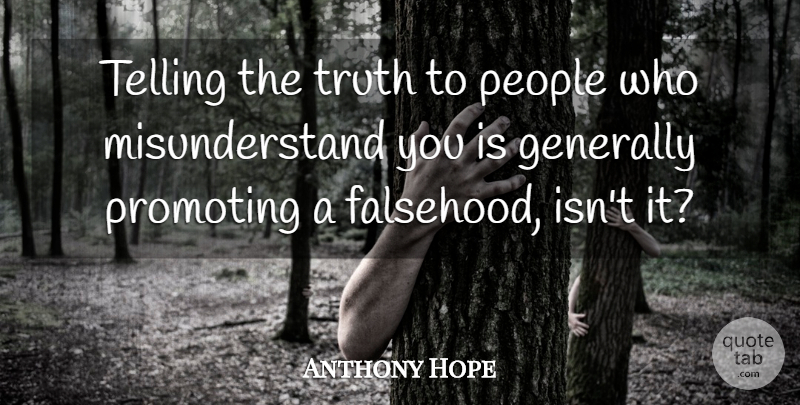 Anthony Hope Quote About People, Telling The Truth, Truth And Falsehood: Telling The Truth To People...
