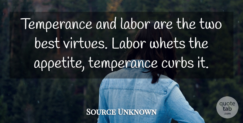Source Unknown Quote About Best, Labor, Temperance, Virtue: Temperance And Labor Are The...