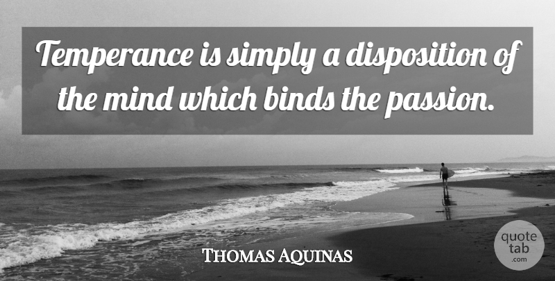 Thomas Aquinas Quote About Powerful, Character, Passion: Temperance Is Simply A Disposition...