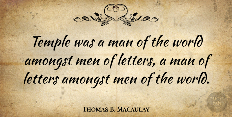 Thomas B. Macaulay Quote About Men, Temples, World: Temple Was A Man Of...
