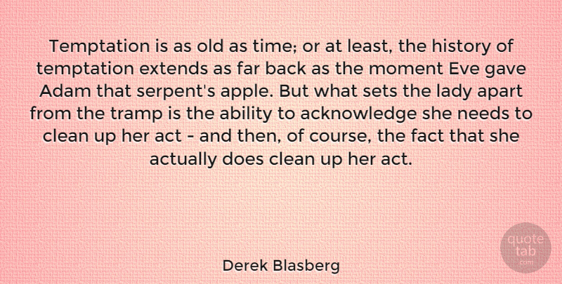 Derek Blasberg Quote About Ability, Act, Adam, Apart, Clean: Temptation Is As Old As...