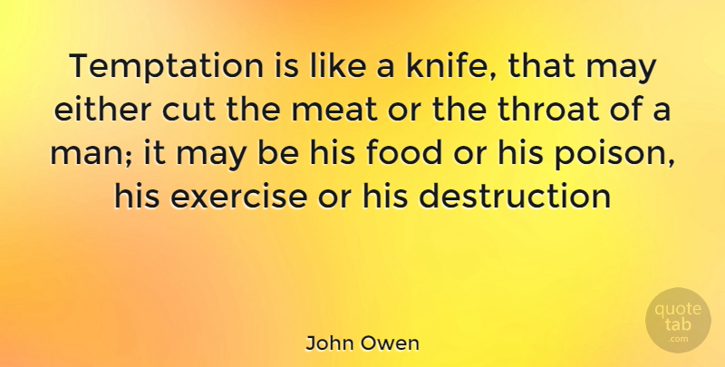 John Owen Quote About Cutting, Exercise, Men: Temptation Is Like A Knife...