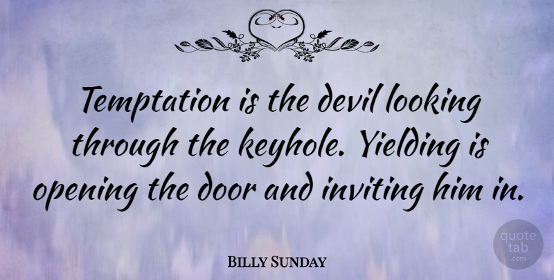 Billy Sunday Quote About Doors, Temptation, Devil: Temptation Is The Devil Looking...