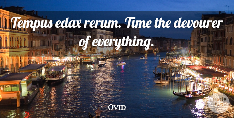 Ovid Quote About Time: Tempus Edax Rerum Time The...