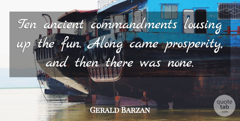 Gerald Barzan Quote About Along, Ancient, Came, Ten: Ten Ancient Commandments Lousing Up...