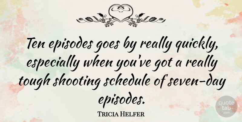 Tricia Helfer Quote About Shooting, Seven Days, Schedules: Ten Episodes Goes By Really...