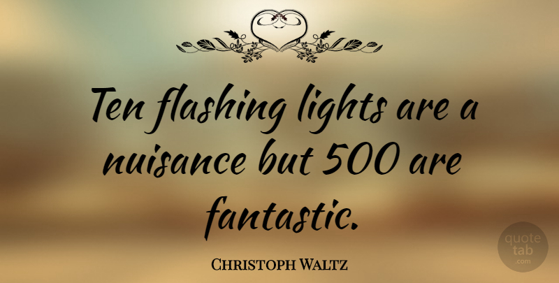 Christoph Waltz Quote About Light, Nuisance, Fantastic: Ten Flashing Lights Are A...