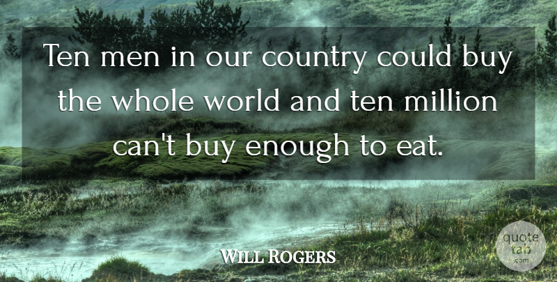 Will Rogers Quote About Country, Inspiration, Men: Ten Men In Our Country...