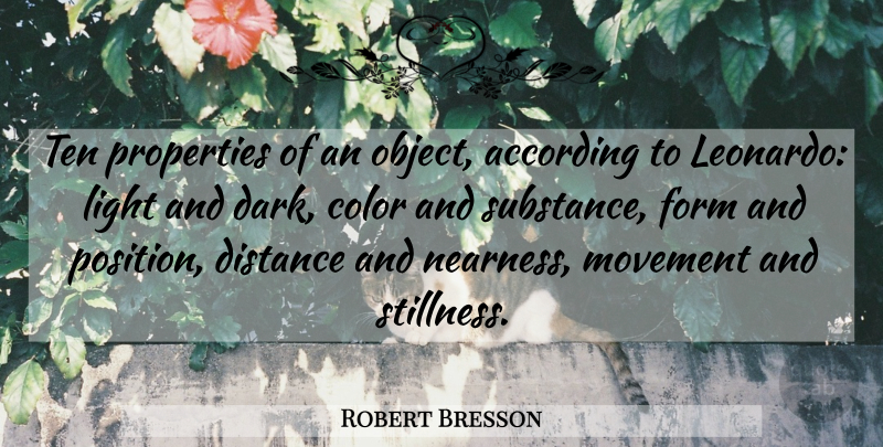 Robert Bresson Quote About Distance, Dark, Light: Ten Properties Of An Object...