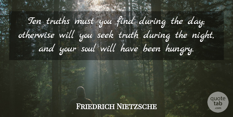 Friedrich Nietzsche Quote About Night, Soul, Hungry: Ten Truths Must You Find...