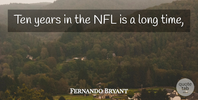 Fernando Bryant Quote About Nfl, Ten: Ten Years In The Nfl...
