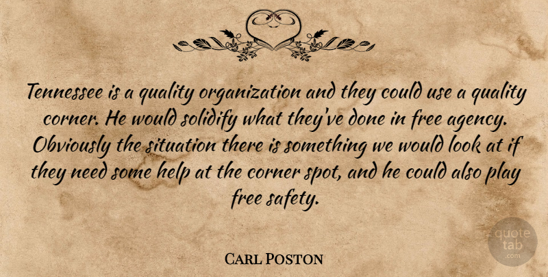 Carl Poston Quote About Corner, Free, Help, Obviously, Quality: Tennessee Is A Quality Organization...