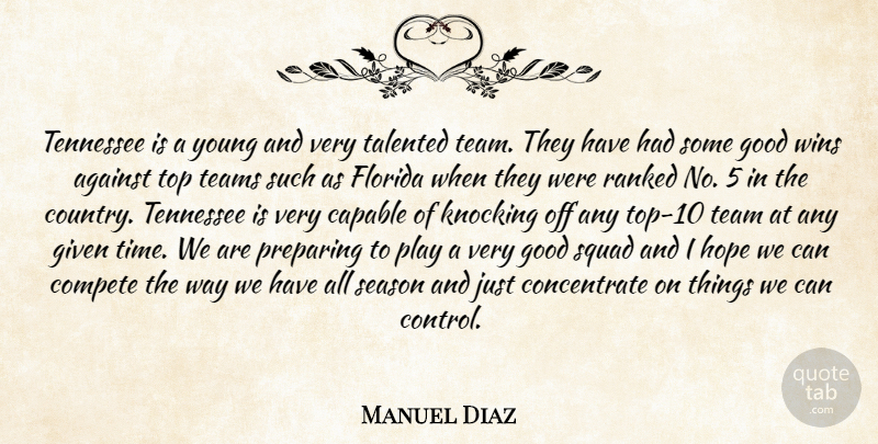 Manuel Diaz Quote About Against, Capable, Compete, Florida, Given: Tennessee Is A Young And...