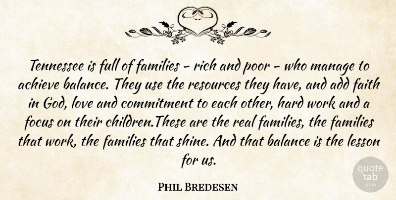 Phil Bredesen Quote About Achieve, Add, Balance, Commitment, Faith: Tennessee Is Full Of Families...