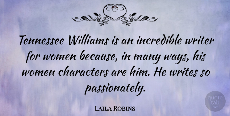 Laila Robins Quote About Characters, Incredible, Tennessee, Williams, Women: Tennessee Williams Is An Incredible...