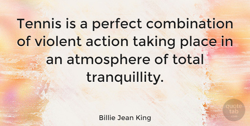 Billie Jean King Quote About Sports, Perfect, Tennis: Tennis Is A Perfect Combination...