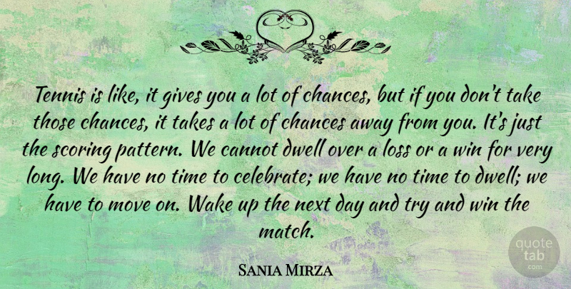 Sania Mirza Quote About Cannot, Chances, Dwell, Gives, Move: Tennis Is Like It Gives...