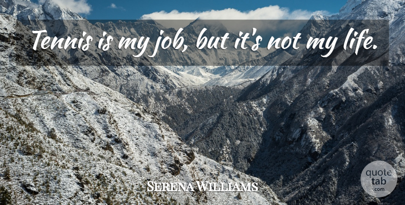 Serena Williams Quote About Jobs, Tennis: Tennis Is My Job But...