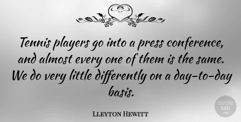 Lleyton Hewitt Quote About Player, Tennis, Littles: Tennis Players Go Into A...