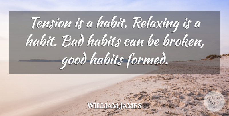 William James Quote About Funny, Broken, Habit: Tension Is A Habit Relaxing...