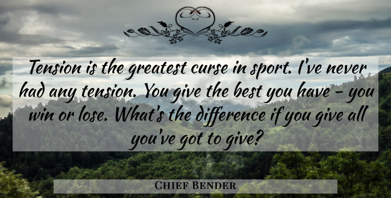 Chief Bender Quote About Best, Curse, Difference, Greatest, Sports: Tension Is The Greatest Curse...