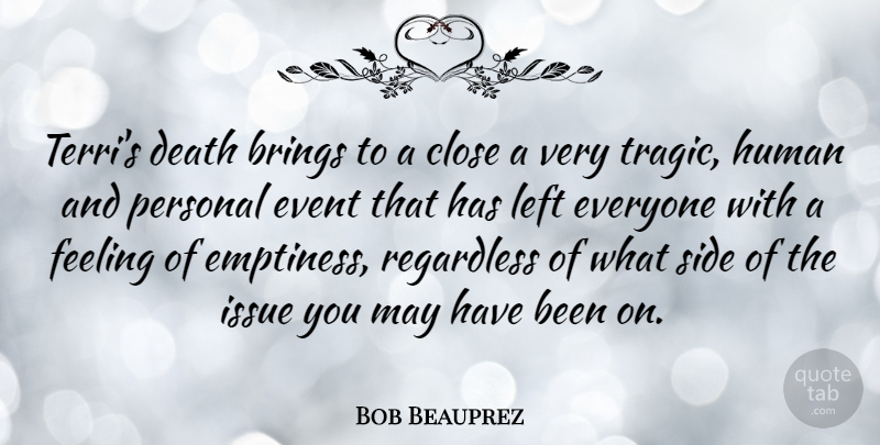 Bob Beauprez Quote About Brings, Close, Death, Event, Human: Terris Death Brings To A...
