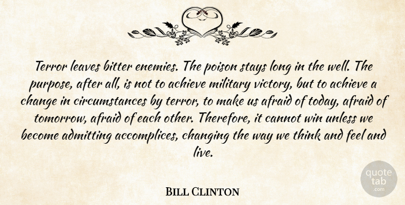Bill Clinton Quote About Achieve, Admitting, Afraid, Bitter, Cannot: Terror Leaves Bitter Enemies The...