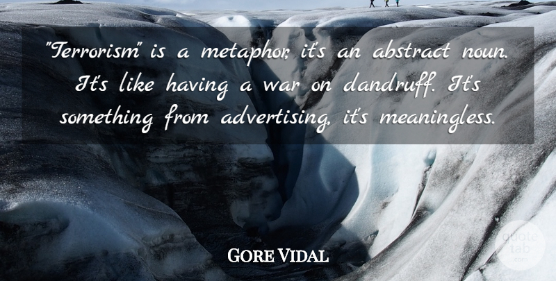 Gore Vidal Quote About War, Nouns, Advertising: Terrorism Is A Metaphor Its...