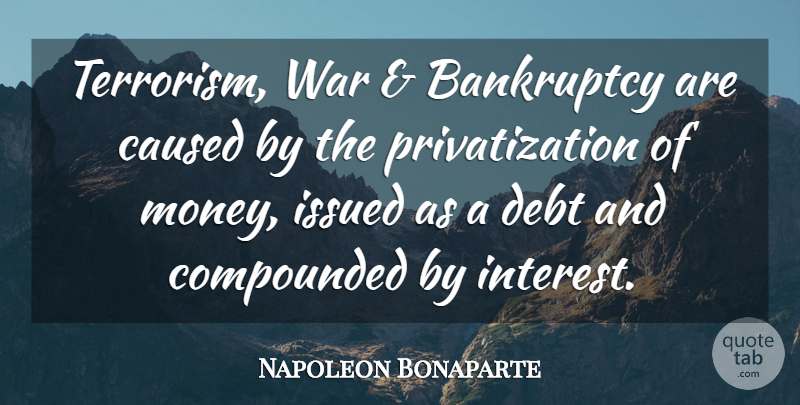 Napoleon Bonaparte Quote About War, Debt, Terrorism: Terrorism War And Bankruptcy Are...