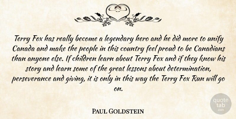 Paul Goldstein Quote About Anyone, Canada, Canadians, Children, Country: Terry Fox Has Really Become...