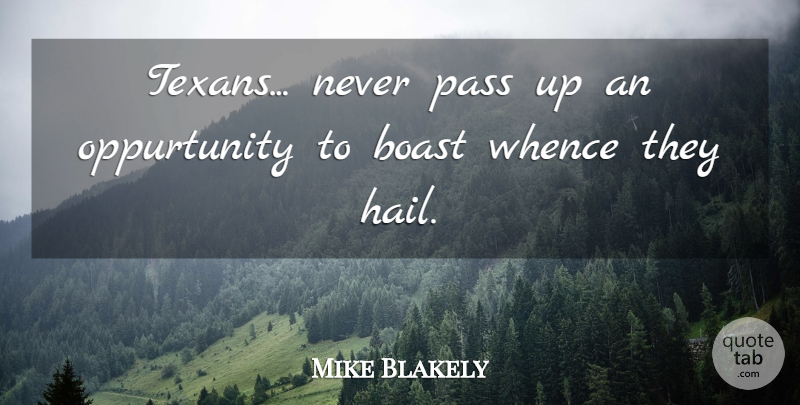 Mike Blakely Quote About Boast, Pass: Texans Never Pass Up An...