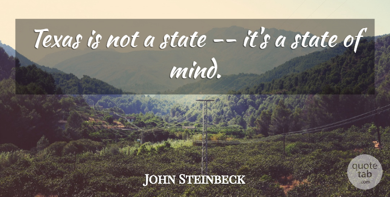 John Steinbeck Quote About Texas, Mind, States: Texas Is Not A State...