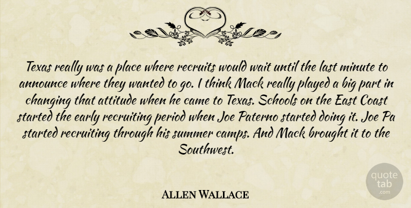 Allen Wallace Quote About Announce, Attitude, Brought, Came, Changing: Texas Really Was A Place...
