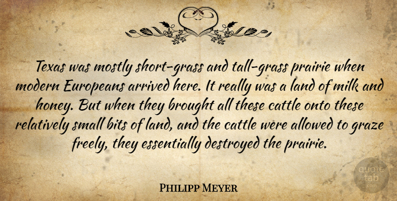 Philipp Meyer Quote About Allowed, Arrived, Bits, Brought, Cattle: Texas Was Mostly Short Grass...