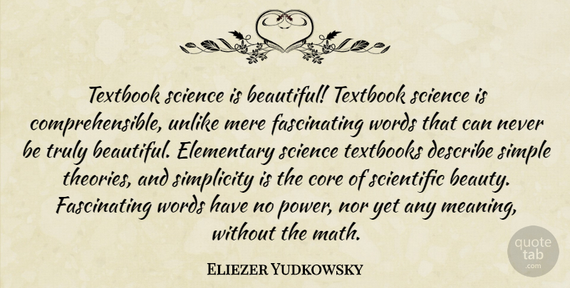 Eliezer Yudkowsky Quote About Beauty, Core, Describe, Elementary, Mere: Textbook Science Is Beautiful Textbook...