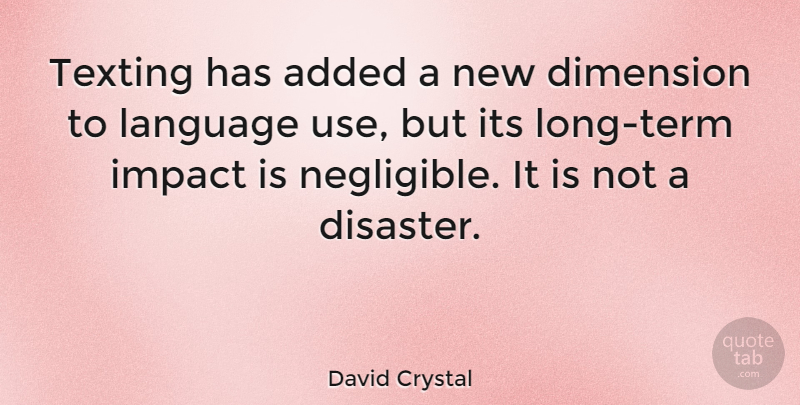 David Crystal Quote About Impact, Long, Use: Texting Has Added A New...