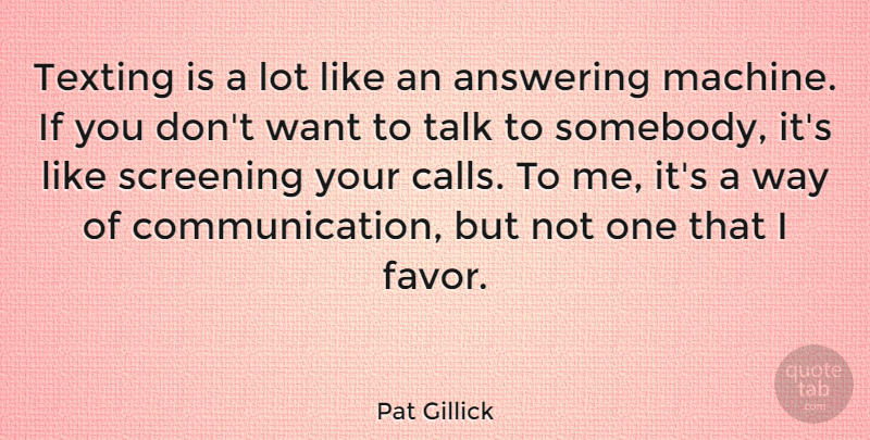 Pat Gillick Quote About Communication, Texting, Favors: Texting Is A Lot Like...