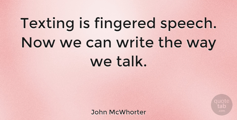 John McWhorter Quote About undefined: Texting Is Fingered Speech Now...