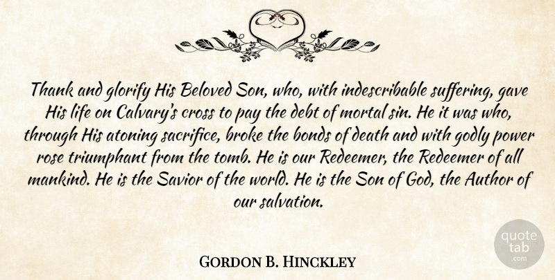 Gordon B. Hinckley Quote About Son, Godly, Sacrifice: Thank And Glorify His Beloved...