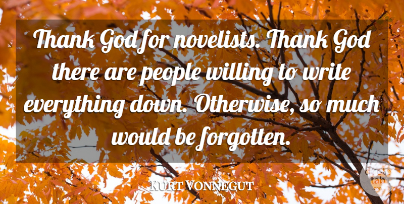 Kurt Vonnegut Quote About Writing, People, Thank God: Thank God For Novelists Thank...