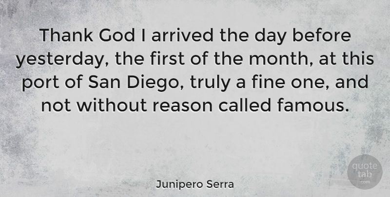 Junipero Serra Quote About Yesterday, Thank God, Months: Thank God I Arrived The...