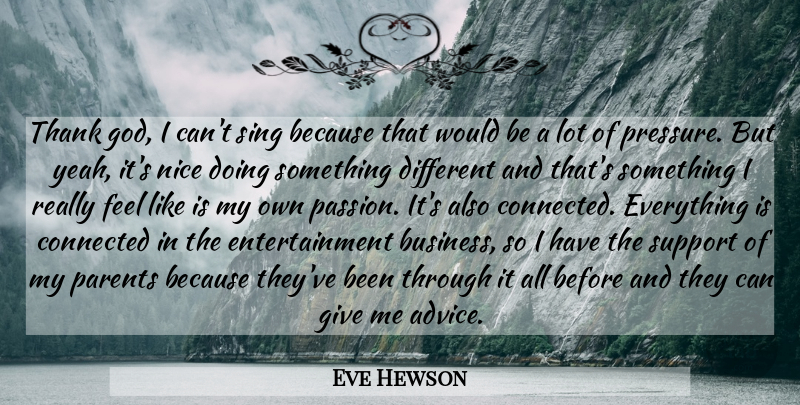 Eve Hewson Quote About Nice, Passion, Giving: Thank God I Cant Sing...