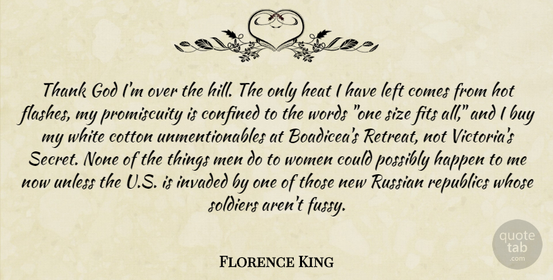 Florence King Quote About Women, White, Hot Flashes: Thank God Im Over The...