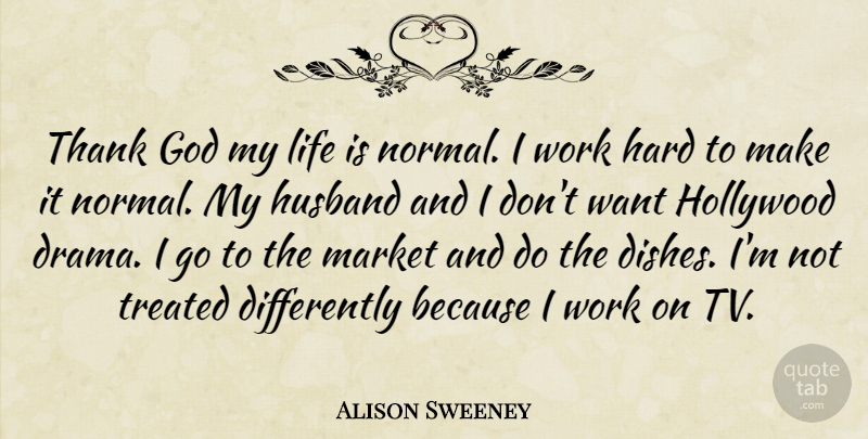Alison Sweeney Quote About God, Hard, Hollywood, Husband, Life: Thank God My Life Is...
