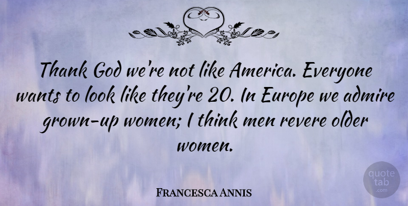Francesca Annis Quote About Men, Thinking, Europe: Thank God Were Not Like...